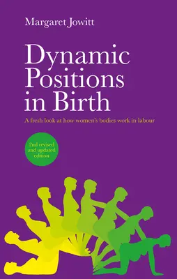 Dynamické pozice při zrození: Nový pohled na fungování ženských těl při porodu - Dynamic Positions in Birth: A Fresh Look at How Women's Bodies Work in Labour