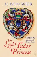 Ztracená tudorovská princezna - Život Margaret Douglasové, hraběnky z Lennoxu - Lost Tudor Princess - A Life of Margaret Douglas, Countess of Lennox