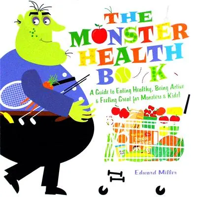 Kniha o zdraví příšer: Kniha: Průvodce zdravým stravováním, aktivitou a skvělým pocitem pro příšerky a děti! - The Monster Health Book: A Guide to Eating Healthy, Being Active & Feeling Great for Monsters & Kids!