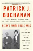 Nixonovy války v Bílém domě: Bitvy, které stvořily a zlomily prezidenta a navždy rozdělily Ameriku - Nixon's White House Wars: The Battles That Made and Broke a President and Divided America Forever