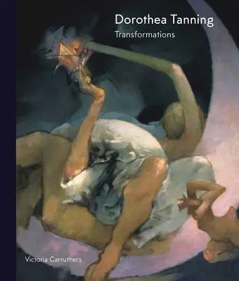 Dorothea Tanningová: Proměny - Dorothea Tanning: Transformations