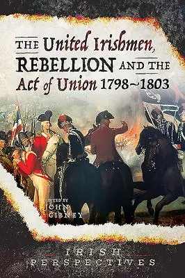 Sjednocení Irové, povstání a zákon o unii, 1798-1803 - The United Irishmen, Rebellion and the Act of Union, 1798-1803