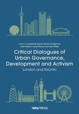 Kritické dialogy o městské správě, rozvoji a aktivismu: Londýn a Toronto - Critical Dialogues of Urban Governance, Development and Activism: London and Toronto