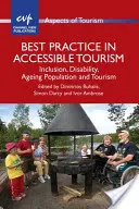 Osvědčené postupy v přístupném cestovním ruchu: Inkluze, zdravotní postižení, stárnutí populace a cestovní ruch - Best Practice in Accessible Tourism: Inclusion, Disability, Ageing Population and Tourism