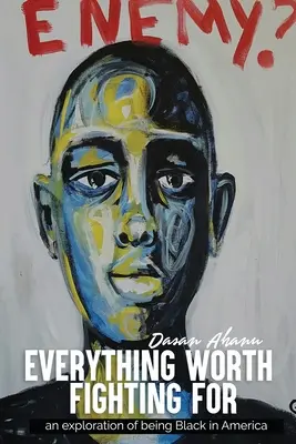Vše, za co stojí za to bojovat: zkoumání toho, jak být černochem v Americe - Everything Worth Fighting For: an exploration in being Black in America