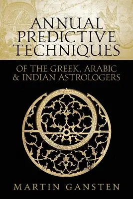 Výroční předpovědní techniky řeckých, arabských a indických astrologů - Annual Predictive Techniques of the Greek, Arabic and Indian Astrologers