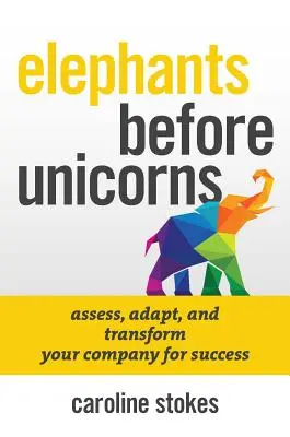 Sloni před jednorožci: Emocionálně inteligentní HR strategie, které zachrání vaši firmu - Elephants Before Unicorns: Emotionally Intelligent HR Strategies to Save Your Company