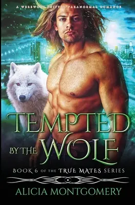 Vlčí pokušení: Paranormální romance o vlkodlacích a měňavcích - Tempted by the Wolf: A Werewolf Shifter Paranormal Romance