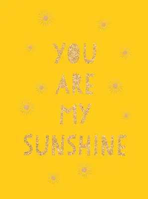 Jsi moje sluníčko: Citáty pro úžasnou kamarádku: povznášející citáty pro úžasnou kamarádku - You Are My Sunshine: Uplifting Quotes for an Awesome Friend