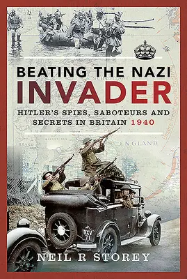 Porazit nacistického vetřelce: Hitlerovi špióni, sabotéři a tajemství v Británii 1940 - Beating the Nazi Invader: Hitler's Spies, Saboteurs and Secrets in Britain 1940