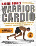Warrior Cardio: Válečník: Revoluční systém metabolického tréninku pro spalování tuků, budování svalů a získání kondice - Warrior Cardio: The Revolutionary Metabolic Training System for Burning Fat, Building Muscle, and Getting Fit