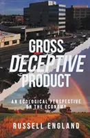 Hrubý klamný produkt: Ekologický pohled na ekonomiku - Gross Deceptive Product: An Ecological Perspective on the Economy