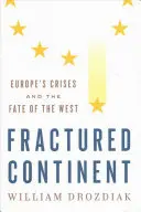 Roztříštěný kontinent: Krize Evropy a osud Západu - Fractured Continent: Europe's Crises and the Fate of the West