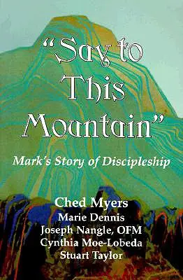 Řekni této hoře: Markův příběh o učednictví (výroční čtení) - Say to This Mountain: Mark's Story of Discipleship