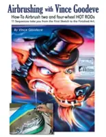 Airbrushing s Vincem Goodevem: Jak na airbrush dvou a čtyřkolových hot rodů - Airbrushing with Vince Goodeve: How to Airbrush 2 and 4 Wheel Hot Rods