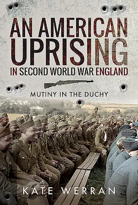 Americké povstání v Anglii za druhé světové války: Vzpoura ve vévodství - An American Uprising in Second World War England: Mutiny in the Duchy