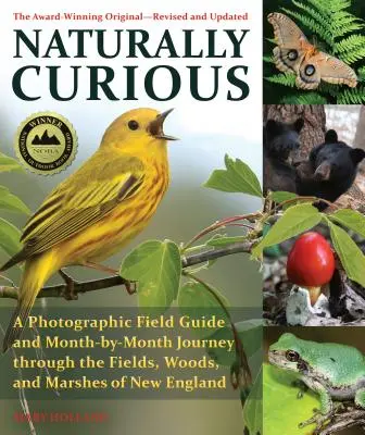 Přirozeně zvědavý: Fotografický terénní průvodce a měsíční putování po polích, lesích a mokřadech Nové Anglie - Naturally Curious: A Photographic Field Guide and Month-By-Month Journey Through the Fields, Woods, and Marshes of New England