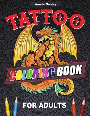 Tetovací omalovánky pro dospělé: Kniha omalovánek pro relaxaci a úlevu od stresu, Moderní vzory tetování: Výjimečné tattoo omalovánky pro relaxaci a úlevu od stresu - Tattoo Coloring Book For Adults: Outstanding Tatoo Coloring Book for Relaxation and Stress Relief, Modern Tattoo Designs