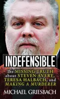 Indefensible: Avery, Teresa Halbachová a vraždy, které byly spáchány, jsou nezpochybnitelné. - Indefensible: The Missing Truth about Steven Avery, Teresa Halbach, and Making a Murderer