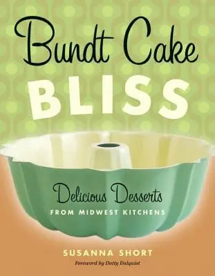Bundt Cake Bliss: Bábovka: lahodné dezerty z kuchyní Středozápadu - Bundt Cake Bliss: Delicious Desserts from Midwest Kitchens