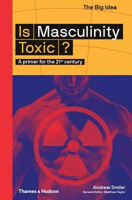 Je maskulinita toxická?: Základy pro 21. století - Is Masculinity Toxic?: A Primer for the 21st Century