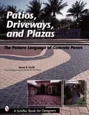 Patia, příjezdové cesty a náměstí: Vydání: 2., 3., 4. a 5. díl: Vzory jazyka betonových dlažeb - Patios, Driveways, and Plazas: The Patterns Language of Concrete Pavers
