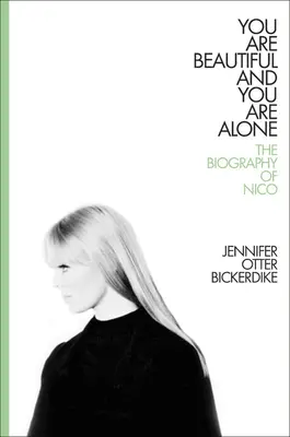 Jsi krásná a jsi sama: Všichni a každá z vás je krásná a milá. - You Are Beautiful and You Are Alone: The Biography of Nico