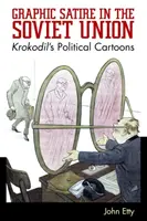 Grafická satira v Sovětském svazu: Krokodilovy politické karikatury - Graphic Satire in the Soviet Union: Krokodil's Political Cartoons