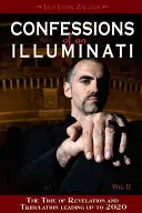 Zpověď ilumináta, II. díl: Čas zjevení a soužení vedoucí k roku 2020 - Confessions of an Illuminati, Volume II: The Time of Revelation and Tribulation Leading Up to 2020