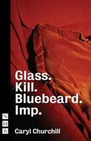 Sklo. Kill. Bluebeard. a Imp. - Glass. Kill. Bluebeard. and Imp.