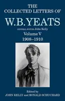 Sebrané dopisy W. B. Yeatse: Svazek V: 1908-1910 - The Collected Letters of W. B. Yeats: Volume V: 1908-1910