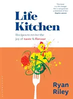 Životní kuchyně: Rychlé, snadné a chutné recepty, které oživí radost z jídla - Life Kitchen: Quick, Easy, Mouth-Watering Recipes to Revive the Joy of Eating