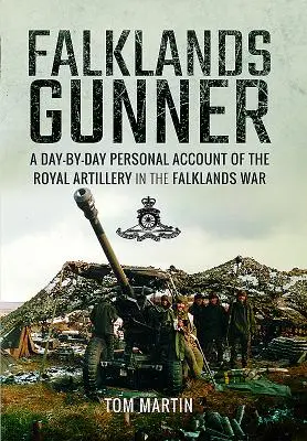 Falklands Gunner: A Day-By-Day Personal Account of the Royal Artillery in the Falklands War (Osobní příběh královského dělostřelectva ve válce o Falklandy) - Falklands Gunner: A Day-By-Day Personal Account of the Royal Artillery in the Falklands War