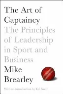Umění kapitánství: Principy vedení ve sportu a podnikání - The Art of Captaincy: The Principles of Leadership in Sport and Business