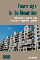 Touhy v mezidobí: „Normální život“ a stát v sarajevském bytovém komplexu - Yearnings in the Meantime: 'Normal Lives' and the State in a Sarajevo Apartment Complex