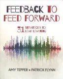 Zpětná vazba k předávání informací: 31 strategií pro vedení učení - Feedback to Feed Forward: 31 Strategies to Lead Learning
