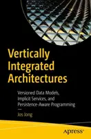 Vertikálně integrované architektury: Verzované datové modely, implicitní služby a programování s ohledem na perzistenci - Vertically Integrated Architectures: Versioned Data Models, Implicit Services, and Persistence-Aware Programming