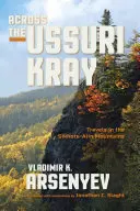 Přes Ussurijský kraj: Cesty po sikhote-alinských horách - Across the Ussuri Kray: Travels in the Sikhote-Alin Mountains