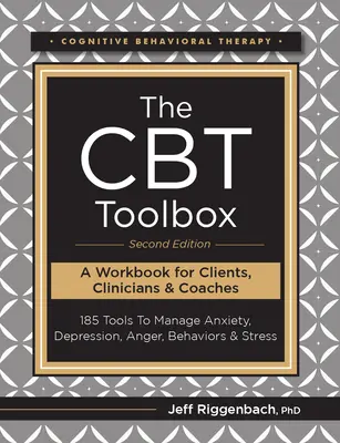 The CBT Toolbox, Second Edition (Soubor nástrojů CBT, druhé vydání): Druhé vydání: 185 nástrojů pro zvládání úzkosti, deprese, hněvu, chování a stresu - The CBT Toolbox, Second Edition: 185 Tools to Manage Anxiety, Depression, Anger, Behaviors & Stress