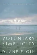 Dobrovolná prostota: Na cestě ke způsobu života, který je navenek jednoduchý, uvnitř bohatý - Voluntary Simplicity: Toward a Way of Life That Is Outwardly Simple, Inwardly Rich