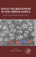 Neurogeneze dospělých v hipokampu: Zdraví, psychopatologie a onemocnění mozku - Adult Neurogenesis in the Hippocampus: Health, Psychopathology, and Brain Disease