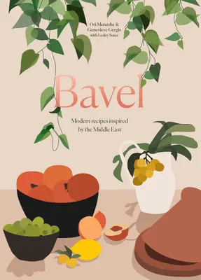 Bavel: Bavel: Moderní recepty inspirované Blízkým východem [Kuchařka] - Bavel: Modern Recipes Inspired by the Middle East [A Cookbook]