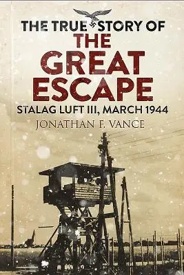 Pravdivý příběh velkého útěku: Stalag Luft III, březen 1944 - The True Story of the Great Escape: Stalag Luft III, March 1944