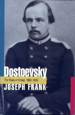 Dostojevskij: Dostoščenko: léta zkoušky, 1850-1859 - Dostoevsky: The Years of Ordeal, 1850-1859