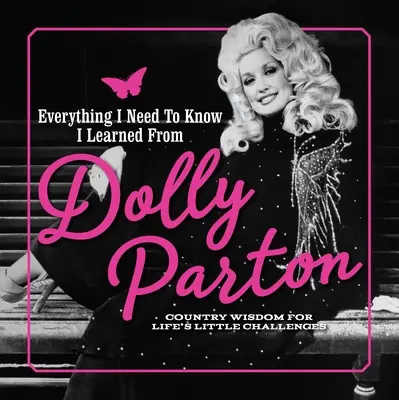 Vše, co potřebuji vědět, jsem se naučil od Dolly Parton: Venkovská moudrost pro malé životní výzvy - Everything I Need to Know I Learned from Dolly Parton: Country Wisdom for Life's Little Challenges