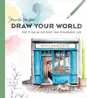 Nakresli si svůj svět: Jak si nakreslit a namalovat svůj pozoruhodný život - Draw Your World: How to Sketch and Paint Your Remarkable Life