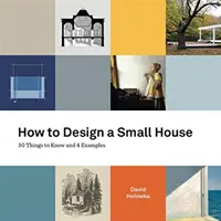 Jak navrhnout malý dům: Jak na to: 50 věcí, které byste měli vědět, a 4 příklady - How to Design a Small House: 50 things to know and 4 examples