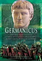 Germanicus: Velkolepý život a záhadná smrt nejoblíbenějšího římského generála - Germanicus: The Magnificent Life and Mysterious Death of Rome's Most Popular General