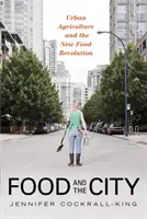 Jídlo a město: Městské zemědělství a nová potravinová revoluce - Food and the City: Urban Agriculture and the New Food Revolution