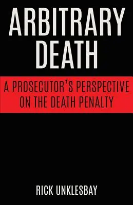 Svévolná smrt: Pohled státního zástupce na trest smrti - Arbitrary Death: A Prosecutor's Perspective on the Death Penalty